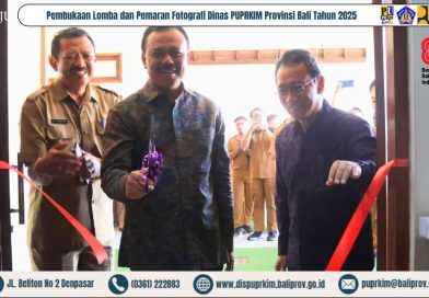 Dinas PUPRKIM Bali Adakan Lomba dan Pameran Fotografi Dalam Rangka Bulan Kebangsaan dan Hari Jadi Provinsi Bali Ke-67